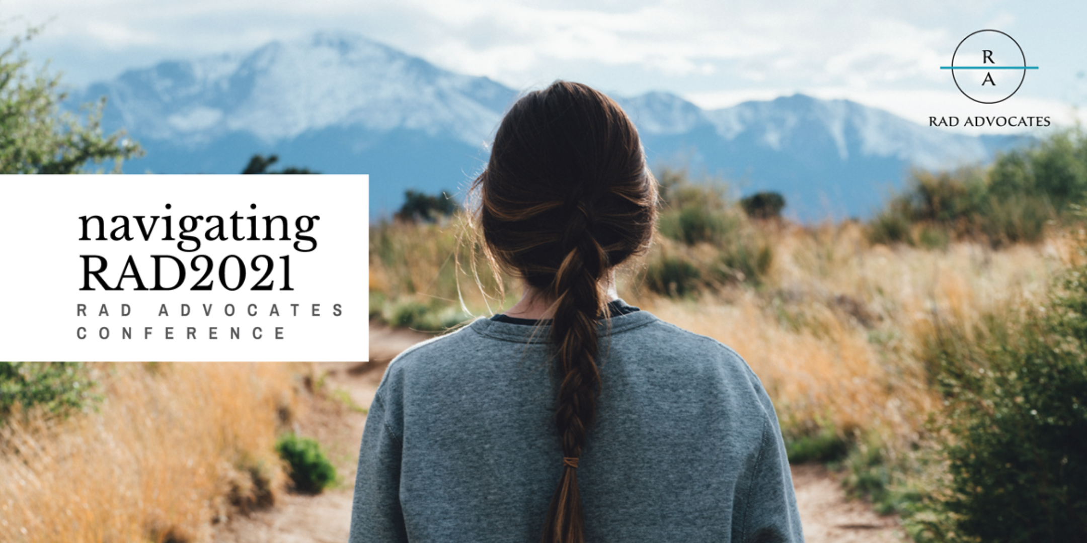 A promotional graphic for the RAD Advocates conference: a woman with a plait looking out towards mountains, captioned "navigating RAD2021 — RAD Advocates Conference".